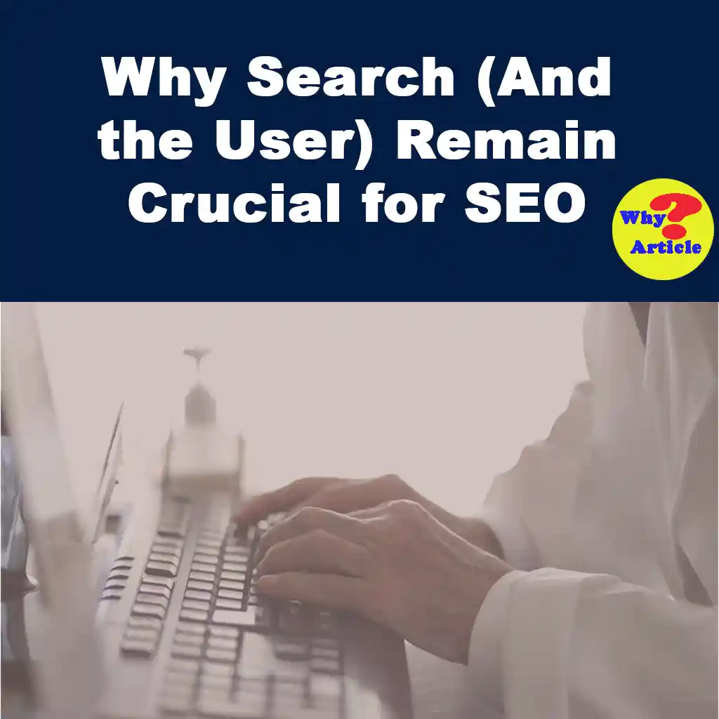 Why Search (And the User) Remain Crucial for SEO Explore why SEO remains essential despite evolving tech, focusing on user intent, modern strategies, and the ongoing importance of search engines.